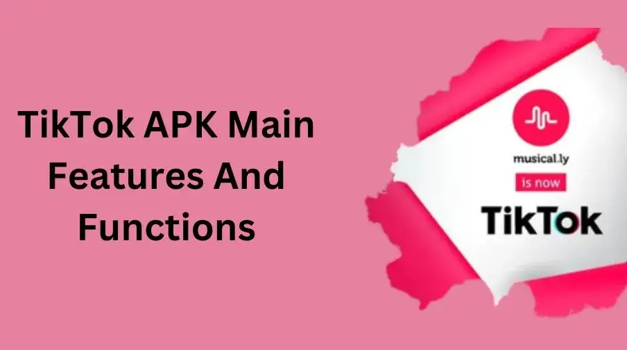 TikTok APK Main Features And Functions 
